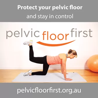 Protect your pelvic floor. For more information visit PelvicFloorFirst.org.au 